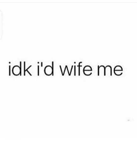 idk i'd wife me 😉 Funny Bios, Trending Sayings, Insta Captions, Poor Posture, Bio Quotes, Life Quotes Love, Instagram Quotes Captions, Caption Quotes, Sassy Quotes