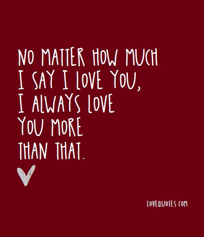 I Love You More Today Than Yesterday But, I Love You Nana Quotes, No Matter How Much I Say I Love You, I Can't Express How Much I Love You, Don't Forget How Much I Love You, I L9ve You So Much, You Are My Love Quotes, I Love You This Much Quotes, I Love You More Than Everything