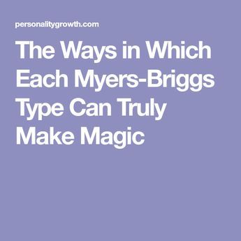 The Ways in Which Each Myers-Briggs Type Can Truly Make Magic Myer Briggs, Enfj Personality, Entj Personality, Isfj Personality, Meyers Briggs, Myers Briggs Personality Test, Personality Growth, Personality Tests, Personality Profile