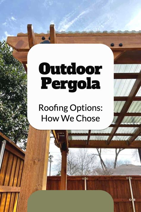 pergola roofing with text overlay outdoor pergola roofing options how we chose Plastic Pergola Roof, Pergola With Corrugated Plastic Roof, Pergola With Roof And Sides, Pergola With Plastic Roof, Patio Shade Structure, Sloped Roof Pergola, Metal Roof Pergola Covered Patios, Metal Roof On Pergola, Leanto Roof Patio