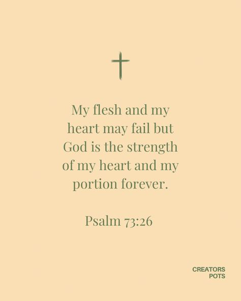 My heart and my flesh may fail but God is the strength of my heart and my portion forever. Bible Verse For Women Inspirational, Bible Verse Wisdom, Christian Girl Quotes Aesthetic, Christian Girl Aesthetic Quotes, Bible Verses For Women Uplifting, Bible Verses For Encouragement For Women, God Quotes For Women, Bible Scriptures For Women, Girl Bible Verses