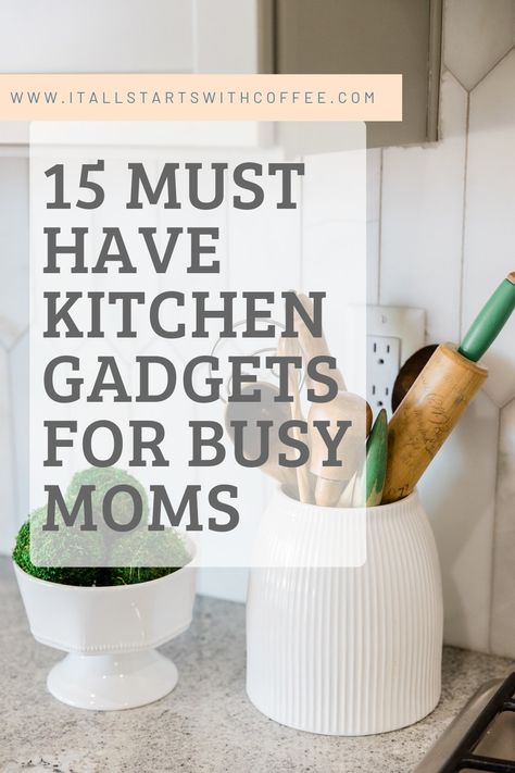 Title: 15 must have kitchen gadgets for busy moms. Picture of kitchen counter with utensils and decorations. Mom Gadgets, Must Have Kitchen Appliances, Cool Kitchen Appliances, Must Have Kitchen Items, Handy Gadgets, Top Appliances, Small Kitchen Gadgets, Cooking With Ground Beef, Baking Gadgets