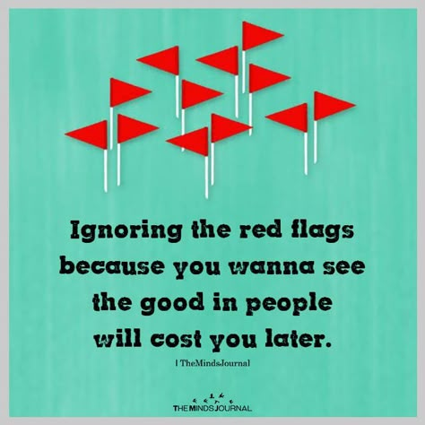 Ignoring the red flags  https://themindsjournal.com/ignoring-the-red-flags/ Red Flags In Relationships Funny, Red Flags In Relationships Quotes, Red Flags In A Girl, Red Flags Quotes Funny, Red Flags Quotes, Ignoring Red Flags, Red Flag Quotes, Flag Quotes, Dealing With Toxic People