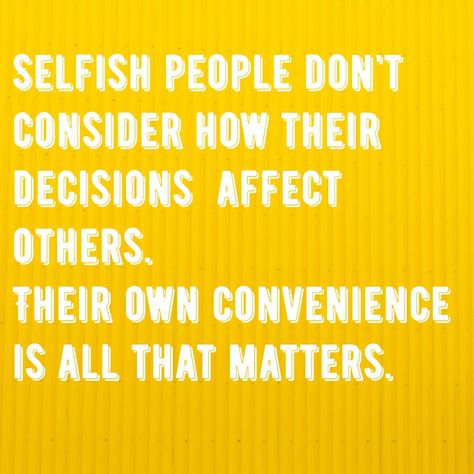 #selfishpeople #selfish #people Being Inconsiderate Quotes, Ungrateful Spouse Quotes, Selfish And Greedy People Quotes, Quality People Quotes, Evasive People Quotes, Qoutes About Selfish Friend, Selfish Inconsiderate People Quotes, Quotes About Inconsiderate People, People Who Get Defensive Quotes