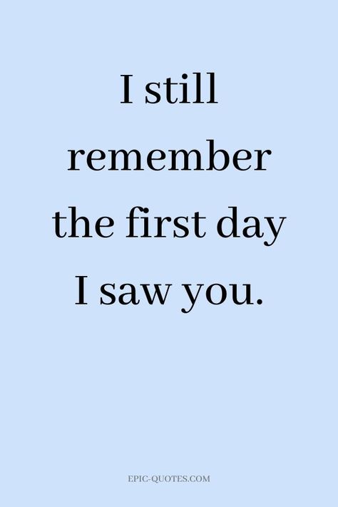 13 Deep Romantic Love Quotes - I still remember the first day I saw you. Teenage Love Quotes, Love Quotes For Him Boyfriend, Deep Romantic, I Love You So Much Quotes, Romantic Quotes For Her, First Love Quotes, I Still Remember, Simple Love Quotes, Boyfriend Quotes