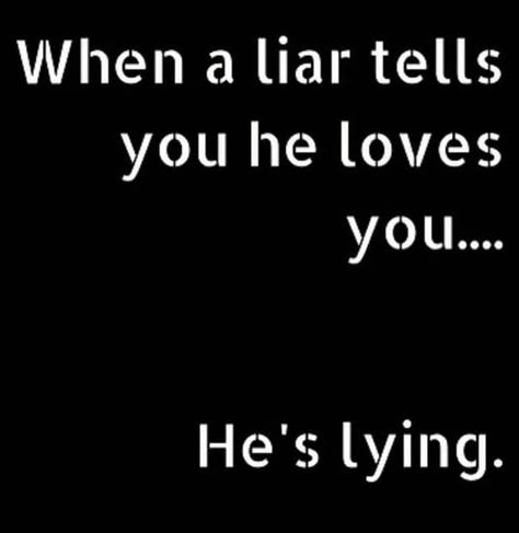 He is definitely lying! Hahaha A man who loves you doesn't trash you or CHEAT on you! Ahahahahahahahaha Cheaters And Liars, Cheater Quotes, Men Who Cheat, Liar Quotes, Lies Quotes, Betrayal Quotes, Liar Liar, Twix Cookies, Cheating Quotes