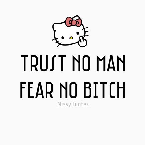 Trust no man...Fear no bitch. 💋 Trust No Man Fear No Woman, Trust None Tattoos For Women, Trust No One Drawing, Trust No One Quotes, Trust No One Tattoo, Girlfriend Quotes Funny, Ace Of Spades Tattoo, Thug Quotes, Scorpio Art