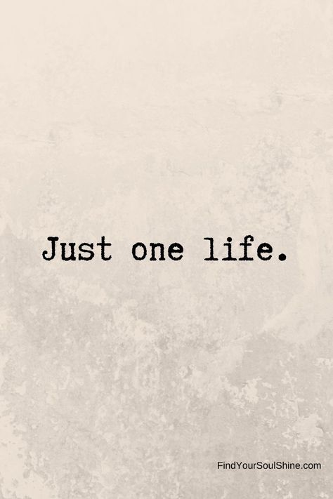 Its Life Quotes, Tattoos About Making It Through, You Have Only One Life, Only Have One Life Quotes, Love Your Life Tattoo, Whats Stopping You, The Only One Stopping You Is You, Life Is For Living Tattoo, Only One Life Tattoo