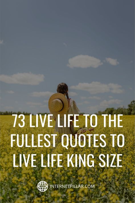 73 Live Life To The Fullest Quotes to Live Life King Size - #quotes #bestquotes #dailyquotes #sayings #captions #famousquotes #deepquotes #powerfulquotes #lifequotes #inspiration #motivation #internetpillar Enjoy Life To The Fullest Quotes, Just One Life Quote, Life Is For The Living, Live Best Life Quotes, Quotes On Living Life To The Fullest, Quotes Living Life To The Fullest, Live Your Life To The Fullest Quotes, Live Life Fully Quotes, Living Life Quotes Happy