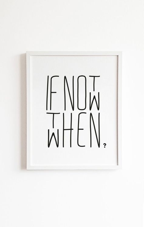 If Not Now Then When, Minimal Quotes, Wall Art Minimal, Not Now, Minimal Poster, Art Minimal, Home Quotes And Sayings, New Beginning, Office Walls