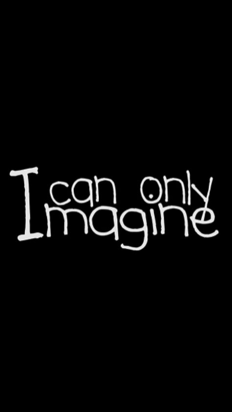 I Can Only Imagine. I Can Only Imagine Tattoo, I Can Only Imagine Quotes, Imagine Tattoo, Imagine Quotes, Pick Up Your Cross, Life Quotes Happiness, Imagination Quotes, I Can Only Imagine, John 13