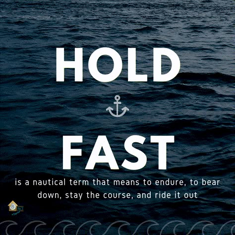 Hold fast is a nautical term that means to endure, to bear down, stay the course, and ride it out. - RCI Plus Topsail Quotes For Married Couples, Oyster Farming, Sailor Quotes, Nautical Terms, Nautical Quotes, He Leadeth Me, Stay The Course, Merchant Marine, Last Ride