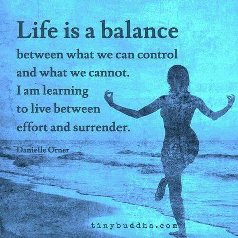 Life is a balance between what we can control and what we cannot. I'm learning to live between effort and surrender. #life #balance #happiness Balance Quotes, Spiritual God, Calm Mind, Yoga Quotes, Life Balance, Positive Thoughts, Great Quotes, A Quote, Buddhism