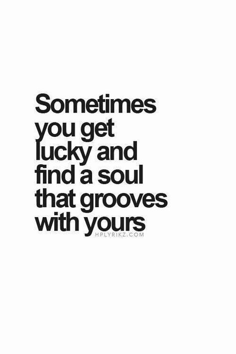 sometimes you get lucky and find a soul that grooves with yours... Quotes Distance Friendship, Quotes Distance, Lovely Quotes, E Card, True Words, Great Quotes, Beautiful Words, Inspirational Words, Cool Words