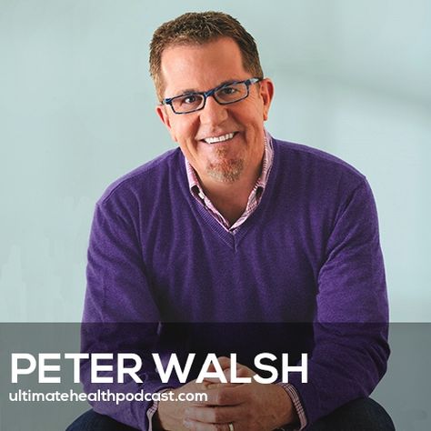 351: Peter Walsh - Downsizing Your Way To A Richer, Happier Life Peter Walsh, Home Keeping, Health Podcast, Clean Sweep, Decluttering Tips, Happier Life, Home Management, Let It Go, Garage Sales