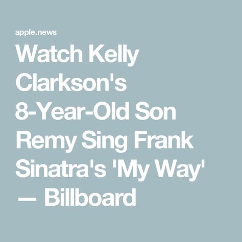 Watch Kelly Clarkson's 8-Year-Old Son Remy Sing Frank Sinatra's 'My Way' — Billboard Kelly Clarkson Now, Kelly Clarkson Wedding, Frank Sinatra My Way, Kelly Clarkson, Frank Sinatra, The Kid, Apple News, My Way, Year Old