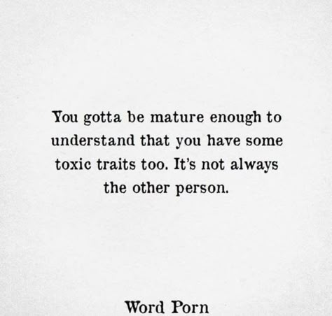 I Have Toxic Traits Too, Honest To A Fault Quotes, Quotes About Being Reactive, We Are All Toxic Quotes, Aggressive Quotes Inspirational, Being Less Reactive, Im Honest Quotes, Unforgiving Quotes, Maybe Im The Toxic One Quotes