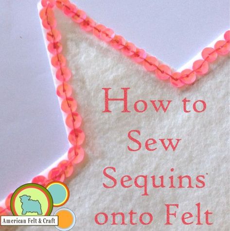 How To Sew Sequins, Sew Sequins, New Diy Crafts, Sew Tips, Felt Crafts Patterns, Basic Sewing, Felt Crafts Diy, Felt Craft, Felt Embroidery