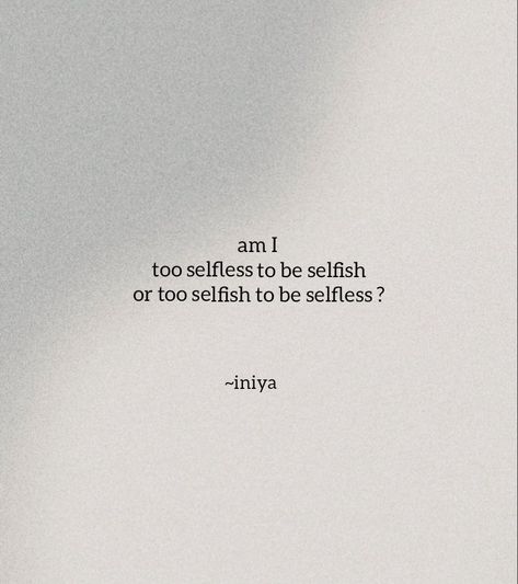 Selfish to be selfless quotes Quotes About Being Selfless, I Am Selfish Quotes, Be Selfish Quotes, Selflessness Quotes, Selfishness Quotes, Selfless Love Quotes, Selfless Quotes, Pjo Quotes, Selfish Quotes