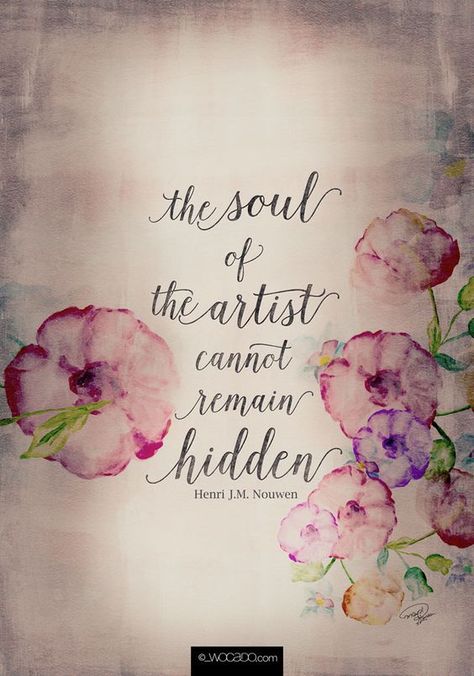 The Soul of The Artist Cannot Remain Hidden - Henri J.M. Nouwen - 6 Flags, Tout Rose, Artist Quotes, Craft Quotes, Creativity Quotes, Artist Life, Visual Artist, Art Room, The Soul