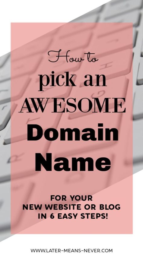 How to Pick the Perfect Domain Name - Later-Means-Never Domain Name Ideas, Website Names, Blog Names, Sell Art, Web Hosting Services, Small Business Tips, Name Ideas, Blog Traffic, Wordpress Website