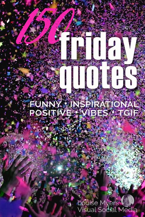 dark background with hands throwing colorful confetti says 150 friday quotes, funny, inspirational, positive vibes, TGIF. Good Morning Quotes Friday Tgif, Work Friday Humor, Friday Before Vacation Humor, Quotes For Friday Morning, Fit Friday Quotes, Friday Night Humor Staying In On A, Fun Friday Morning Message, Friday Sayings Funny, Motivation Friday Quotes