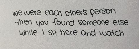 we were each other's person, then you found someone else, while i sit here and watch. My Tea, Personal Quotes, Find Someone, Someone Elses, Tea, Quotes