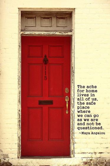 The ache for home lives in all of us, the safe place where  we can go as we are and not be questioned. Missing Home Quotes, Door Quotes, Missing Home, Maya Angelou Quotes, Home Quotes And Sayings, Red Door, A Poem, Maya Angelou, Quotable Quotes