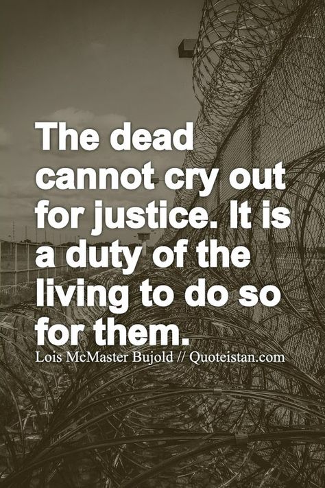 The dead cannot cry out for justice. It is a duty of the living to do so for them. Injustice Quotes, Social Justice Quotes, Justice Quotes, Law Quotes, Yourself Quotes, Cry Out, Gratitude Quotes, Meaningful Words, Positive Change