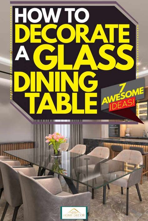 How To Decorate A Glass Dining Table, Glass Dinning Room Table Center Piece, Glass Top Dining Table Decor, Dinning Room Glass Table Modern, Glass Table Dining Room Ideas, Glass Dining Table Centerpiece Everyday, Dining Room Decor Glass Table, Dining Table Decor Glass Top, Styling A Glass Dining Table