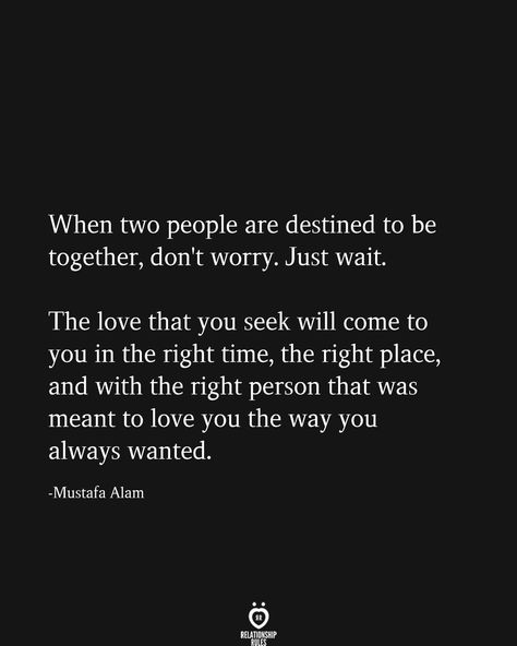 Right Time Quotes, Destined To Be Together, Together Quotes, You Mean The World To Me, Life Quotes Love, Just Wait, Relationship Rules, Time Quotes, Two People