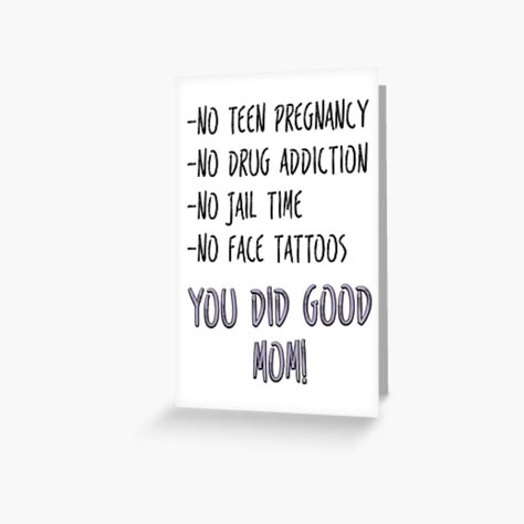 Get my art printed on awesome products. Support me at Redbubble #RBandME: https://www.redbubble.com/i/greeting-card/You-Did-Good-Mom-Funny-Mother-s-Day-Card-by-TheNC/43930720.5MT14?asc=u Fun Quotes For Friends, Funny Cards For Mom, Mothers Day Cards Funny, Diy Birthday For Mom, Mother's Day Card Sayings, Funny Mothers Day Quotes, Funny Mothers Day Cards Humor, Funny Mother’s Day Cards, Funny Mom Birthday Cards