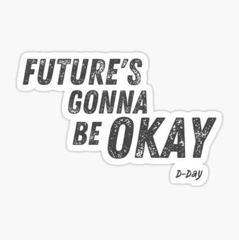 "Future's Gonna Be Okay" motivational and inspirational quote from Agust D's album, D-Day Gonna Be Okay, Bts Tattoos, Pop Stickers, Sticker Template, Phone Stickers, Be Okay, Song One, Bts Lyric, Agust D