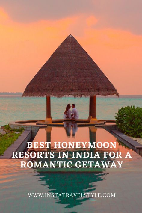 Best Resorts In India, India Honeymoon Destinations, Honeymoon Destinations In India Romantic, Honeymoon Destinations In India, Nidhi Singh, Best Honeymoon Resorts, Adventurous Honeymoon, Perfect Honeymoon, Romantic Resorts