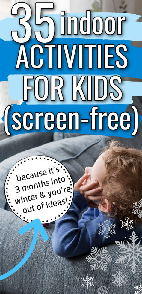 35 Screen-Free Indoor Activities for Kids who are bored out of their minds: run out of things to do inside? This list of 35 activities can help! Use it as your back-up when you're stuck inside and the kids are bouncing off the walls. Because winter can be loooooong. Fun Daycare Activities For Kids, No School Activities For Kids, Six Year Old Activities, Ideas To Do With Kids At Home, 4 Yo Activities, Activities For Kids At Home 4 Year, Activities For Kids At Home Preteen, Fun Free Things To Do With Kids, Weekly Activities For Kids