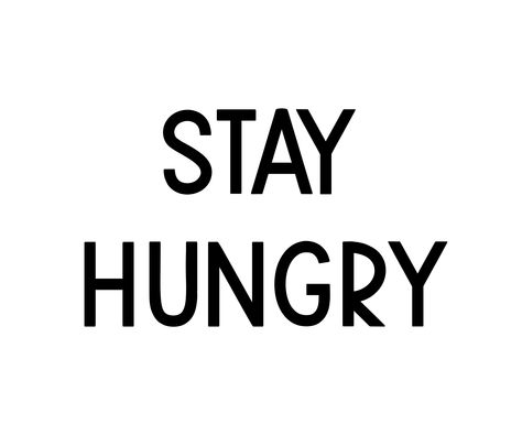 'Stay Hungry' Product Design that successful, hard-working go getters will enjoy! Hungry Quotes, Not Hungry, Sports Players, Stay Hungry, New York Apartment, Go Getter, Hard Working, Product Design, Stray Kids