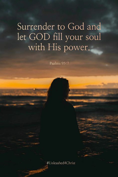 Hunger for God starts with a will to surrender to God. For God to fill your empty soul, you need to give Him authority without which it is not possible for Him to act. This is because He has given us all a free will. Surrendering to God leads your hunger into right direction rather than the worldly way. Surrender to God and let God fill your soul with His power and light. (For He is our God, And we are the people of His pasture, And the sheep of His hand. Psalms 95:7). Surrender All To God, Hunger For God, Surrender Bible Verses, Surrender To God Quotes, Surrendering To God, Psalm Scriptures, Empty Soul, Divine Union, God Speed