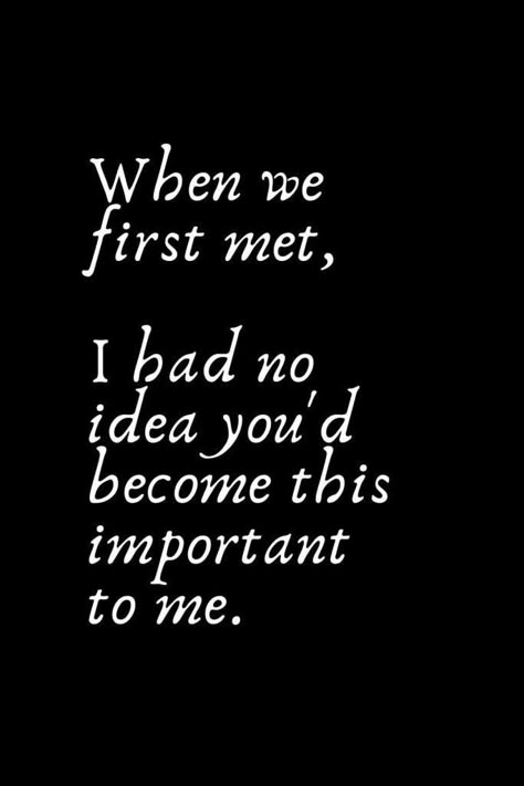 Your So Important To Me, Words For Special Person, Motivational Quotes For Your Girlfriend, You Are The Most Important Person To Me, When We Met Quotes, You Are So Important To Me Quotes, Very Special Person Quotes, Lovers Quotes For Him Romantic, Inspirational Words For Him