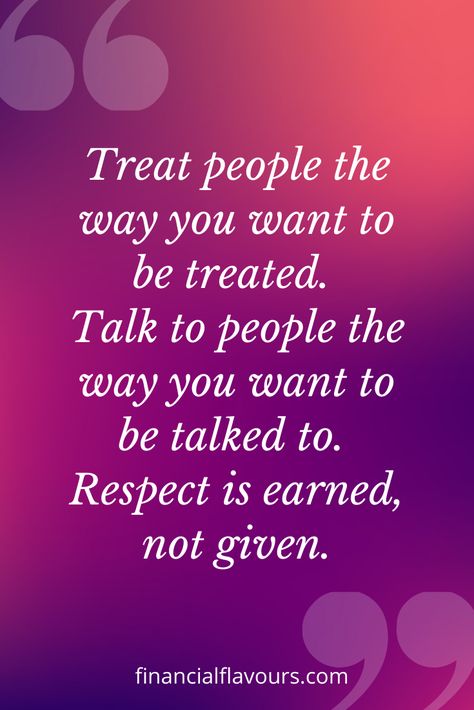 People Being Disrespectful Quotes, True Talk Quotes, Treat People Quotes Life Lessons, Respect Quotes Give Respect Take Respect Quotes, What Is Respect Quotes, Respecting People Quotes, Respect Life Quotes, Treat Others As You Want To Be Treated, Respect Is Earned Not Given Quotes