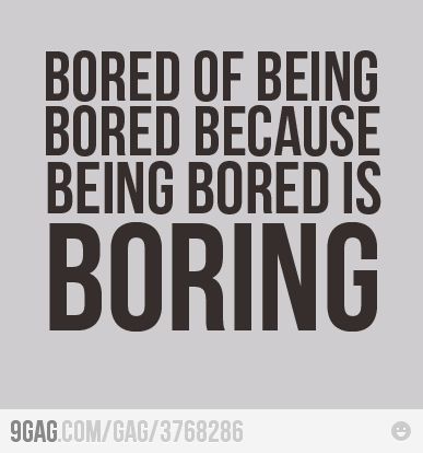 Yea... Being bored is boring Boring Life Quotes, Feeling Bored Quotes, Boredom Quotes, Bored Quotes Funny, Quotes Loyalty, Bored Quotes, Bored Funny, Trampoline Parks, Things Kids Say