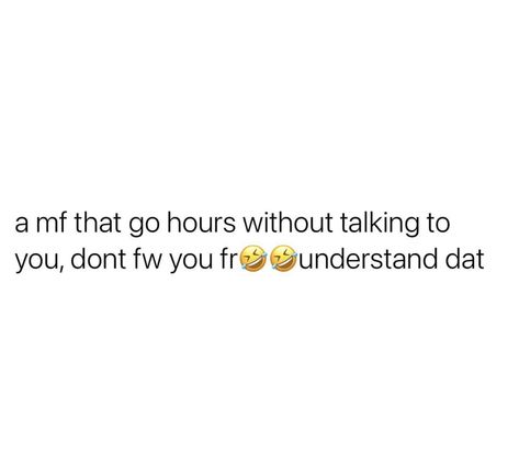 You Can Go All Day Without Talking To Me, Only Talk To Me When You Need Something, Going Hours Without Talking Quotes, If I Talk To You Quotes, Go All Day Without Talking To Me, Not Talking To Me Quotes, Delulu Quotes, Talk To Me Quotes, Dont Talk