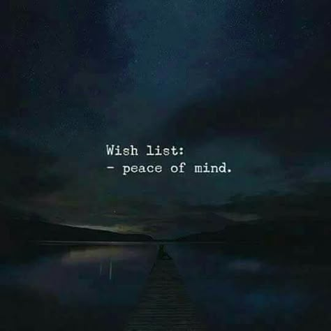 Wish list: peace of mind Wish List, Peace Of Mind, The Words, Night Sky, Water, Quotes