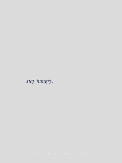 Love To All Bloggers Stay Hungry Quotes, Hungry Captions For Instagram, Im Hungry Quotes, Hungry Captions, Your Not Hungry Your Bored Wallpaper, Stay Hungry Tattoo, Hungry Quotes, Bored Wallpaper, Not Hungry