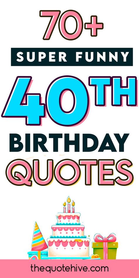 70+ Super Funny 40th Birthday Quotes for an Unforgettable Day Funny 40th Birthday Wishes, Quotes For Mom Birthday, Quotes For Best Friend Birthday, Funny 40th Birthday Quotes, Quotes For Her Birthday, Quotes For Cousins, Birthday Quotes Short, Quotes For Sister Birthday, Kids Birthday Quotes