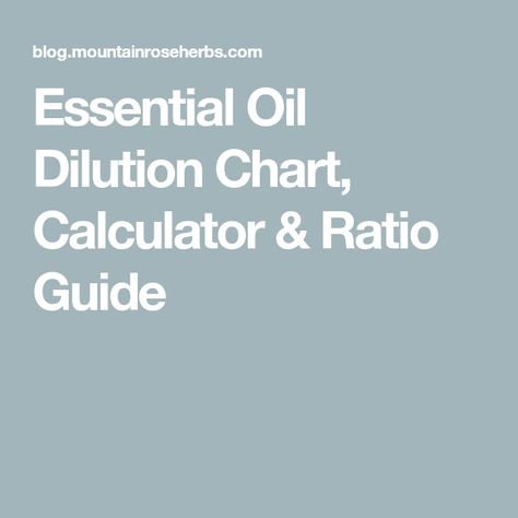 Essential Oil Dilution Chart, Calculator & Ratio Guide Oil Dilution Chart, Hair Serum Recipe, Essential Oil Dilution Chart, Cinnamon Bark Essential Oil, Hair Care Oils, Diluting Essential Oils, Mountain Rose Herbs, Shave Gel, Natural Body Care