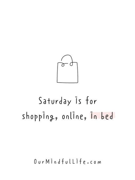 Saturday Fashion Quotes, Saturdays Are For Shopping Quote, Funny Quotes About Shopping, Saturday Shopping Quotes, Boutique Shopping Quotes, Friday Shopping Quotes, Shopping Meme Funny, Happy Shopping Quotes, Funny Shopping Quotes