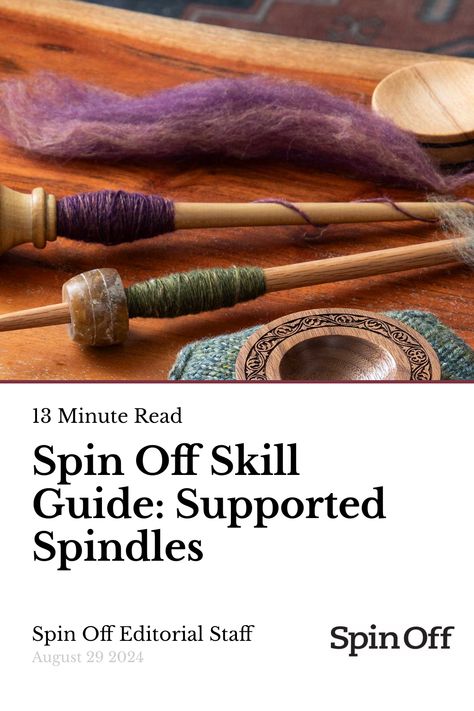 Spin Off Skill Guide: Supported Spindles Support Spindle Spinning, Drop Spindle Spinning, Spinning Yarn Drop Spindle, Supported Spindle, Spinning Yarn Fiber, Support Spindle, Spinning Wool, Drop Spindle, Creative Textiles