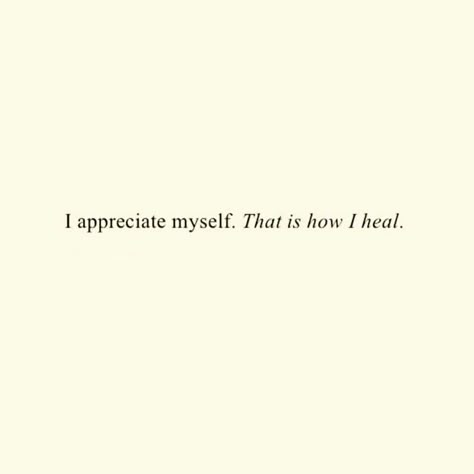 I appreciate myself. That's how I heal. Appreciation Quotes For Myself, Appreciate Myself Quotes, I Appreciate Myself, Healing Myself Quotes Short, I Healed Myself Quotes, Healing Myself Quotes, Boundaries Setting, Healing Myself, I Healed