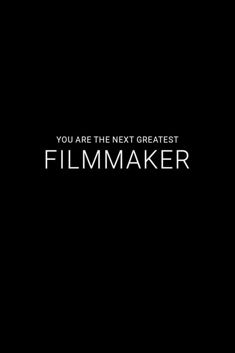 Black and White Image that reads You Are The Next Greatest Filmmaker. Filmmaking Quotes, Positive Photography, This Time Tomorrow, Filmmaking Inspiration, Filmmaking Cinematography, My Future Job, Film Life, Career Vision Board, Vision Board Images