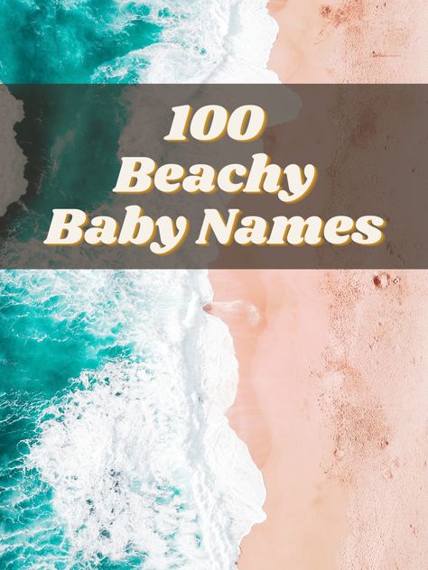 Beach Names For Boys, Water Baby Names, Beach Names Ideas, Coastal Baby Names, Ocean Names Girl, Ocean Themed Names, Ocean Boy Names, Beachy Girl Names, Beach Boy Names